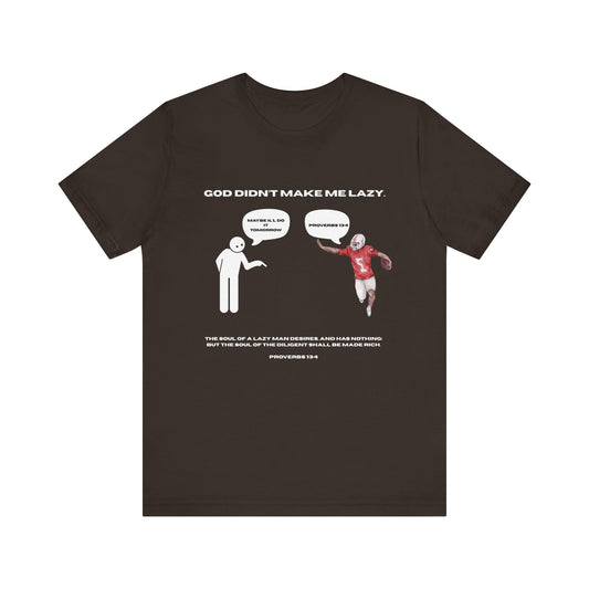 Faith Based Unisex Tee - "God Didn't Make Me Lazy"