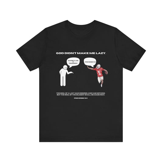 Faith Based Unisex Tee - "God Didn't Make Me Lazy"