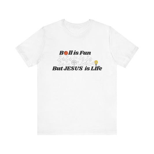 Basketball Faith T-Shirt - "Ball is Fun But JESUS is Life"